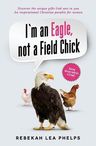 Cover image for I'm an Eagle, not a Field Chick: An Inspirational Christian Parable for Women