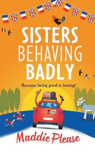 Cover image for Sisters Behaving Badly: The laugh-out-loud, feel-good adventure from #1 bestselling author Maddie Please for 2022