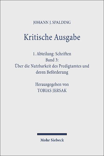 Kritische Ausgabe: 1. Abteilung: Schriften. Band 3: UEber die Nutzbarkeit des Predigtamtes und deren Befoerderung