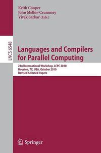 Cover image for Languages and Compilers for Parallel Computing: 23rd International Workshop, LCPC 2010, Houston, TX, USA, October 7-9, 2010. Revised Selected Papers