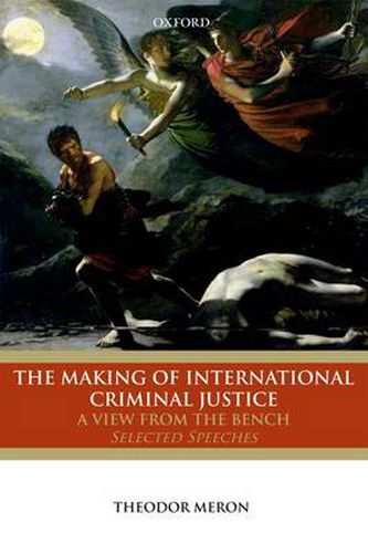 Cover image for The Making of International Criminal Justice: A View from the Bench: Selected Speeches