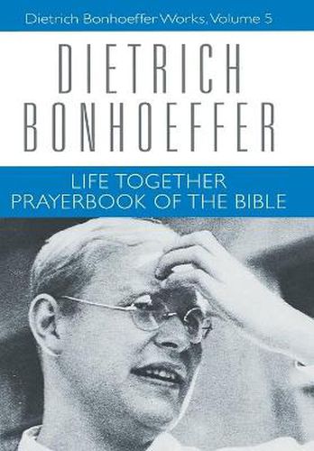 Life Together and Prayerbook of the Bible: Dietrich Bonhoeffer Works, Volume 5