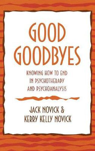 Good Goodbyes: Knowing How to End in Psychotherapy and Psychoanalysis