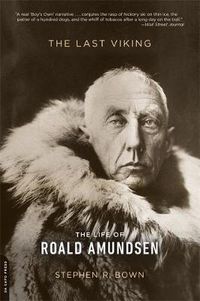 Cover image for The Last Viking: The Life of Roald Amundsen