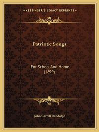 Cover image for Patriotic Songs: For School and Home (1899)