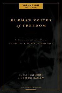 Cover image for Burma's Voices of Freedom in Conversation with Alan Clements, Volume 1 of 4: An Ongoing Struggle for Democracy - Updated