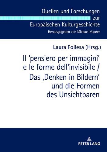 Cover image for Il ʻpensiero Per Immaginiʼ E Le Forme Dell'invisibile / Das 'Denken in Bildern' Und Die Formen Des Unsichtbaren: Atti del Convegno Internazionale Cagliari 7-9 Marzo 2018 / Akten Der Internationalen Tagung Cagliari 7.-9. Maerz 2018