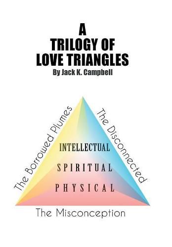 Cover image for A Trilogy of Love Triangles: The Misconception the Borrowed Plumes the Disconnected