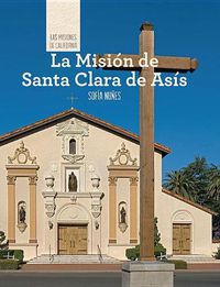 Cover image for La Mision de Santa Clara de Asis (Discovering Mission Santa Clara de Asis)