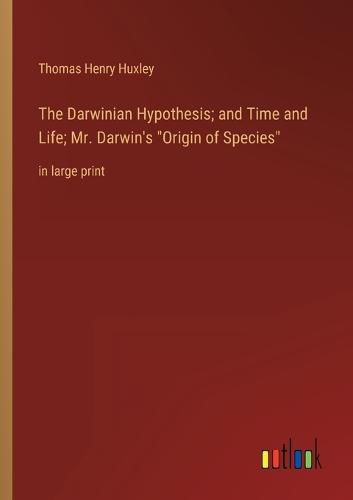 Cover image for The Darwinian Hypothesis; and Time and Life; Mr. Darwin's Origin of Species