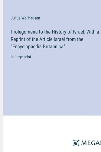 Prolegomena to the History of Israel; With a Reprint of the Article Israel from the "Encyclopaedia Britannica"