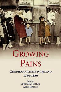 Cover image for Growing Pains: Childhood Illness in Ireland 1750-1950