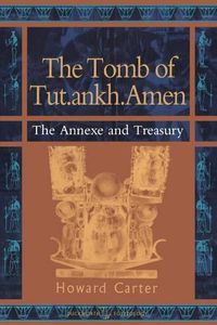 Cover image for The Tomb of Tut.ankh.Amen: Annexe and Treasury