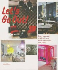 Cover image for Let's Go Out!: Interiors and Architecture for Restaurants and Bars
