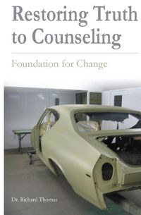 Cover image for Restoring Truth To Counseling: Foundation for Change