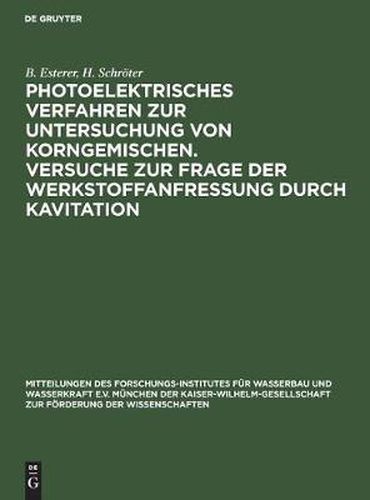 Cover image for Photoelektrisches Verfahren Zur Untersuchung Von Korngemischen. Versuche Zur Frage Der Werkstoffanfressung Durch Kavitation