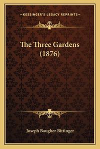 Cover image for The Three Gardens (1876)