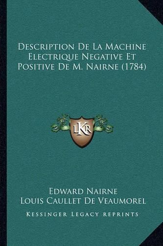 Cover image for Description de La Machine Electrique Negative Et Positive de M. Nairne (1784)