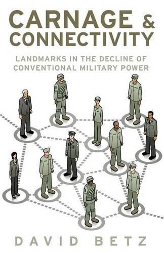 Cover image for Carnage and Connectivity: Landmarks in the Decline of Conventional Military Power