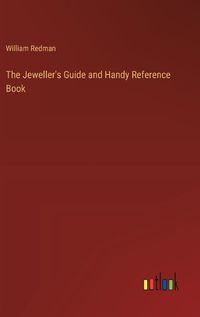 Cover image for The Jeweller's Guide and Handy Reference Book