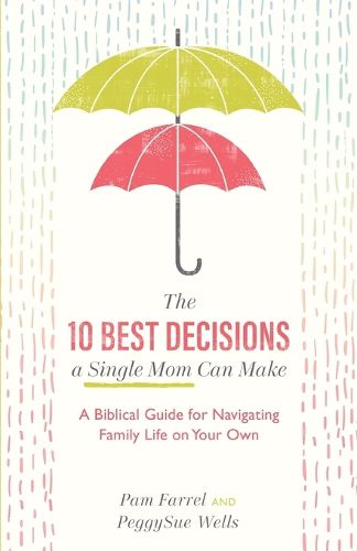 Cover image for The 10 Best Decisions a Single Mom Can Make - A Biblical Guide for Navigating Family Life on Your Own