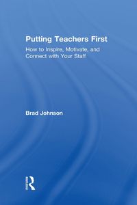 Cover image for Putting Teachers First: How to Inspire, Motivate, and Connect with Your Staff