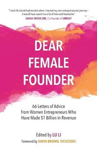 Cover image for Dear Female Founder: 66 Letters of Advice from Women Entrepreneurs Who Have Made $1 Billion Dollars in Revenue