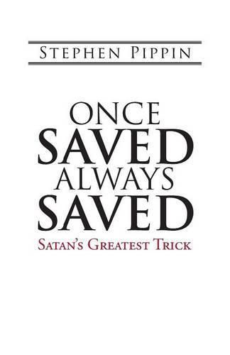 Cover image for Once Saved, Always Saved: Satan's Greatest Trick