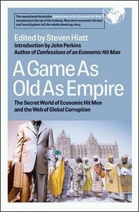 Cover image for A Game As Old As Empire: The Secret World of Economic Hit Men and the Web of Global Corruption