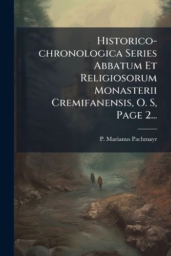 Cover image for Historico-Chronologica Series Abbatum Et Religiosorum Monasterii Cremifanensis, O. S, Page 2...