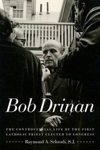 Cover image for Bob Drinan: The Controversial Life of the First Catholic Priest Elected to Congress