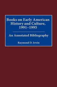 Cover image for Books on Early American History and Culture, 1991-1995: An Annotated Bibliography