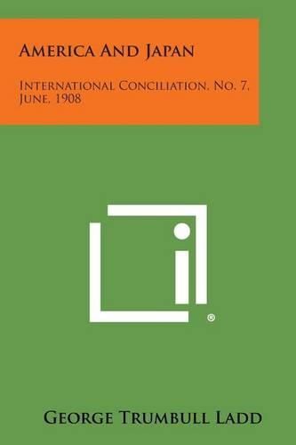 Cover image for America and Japan: International Conciliation, No. 7, June, 1908