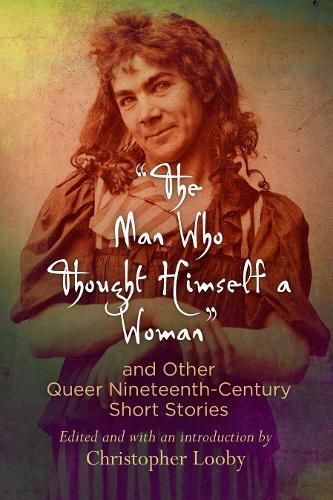Cover image for The Man Who Thought Himself a Woman  and Other Queer Nineteenth-Century Short Stories