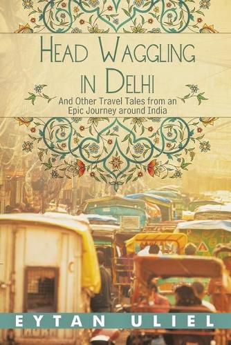 Cover image for Head Waggling in Delhi: And Other Travel Tales from an Epic Journey Around India