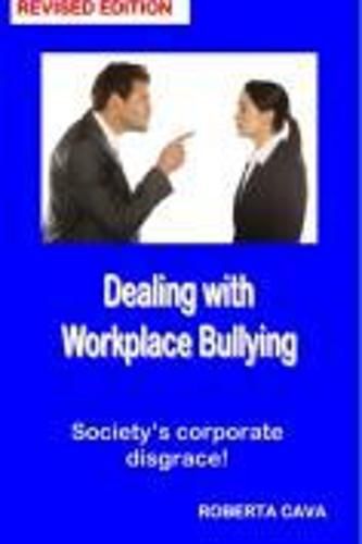 Cover image for Dealing with Workplace Bullying - Revised Edition: Soceity's Corporate Disgrace!