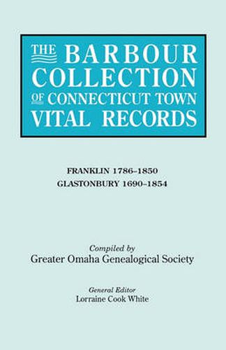 The Barbour Collection of Connecticut Town Vital Records. Volume 13: Franklin 1786-1850, Glastonbury 1690-1854