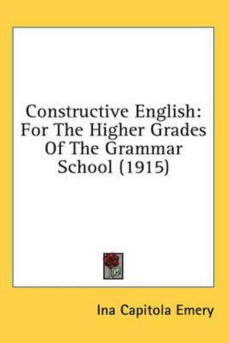 Cover image for Constructive English: For the Higher Grades of the Grammar School (1915)