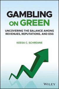 Cover image for Gambling on Green - Uncovering the Balance among Revenues, Reputations, and ESG (Environmental, Social, and Governance)