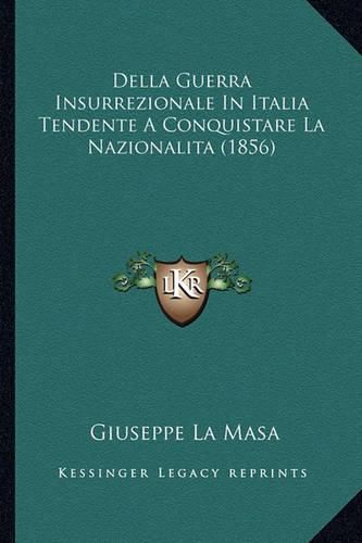 Cover image for Della Guerra Insurrezionale in Italia Tendente a Conquistare La Nazionalita (1856)