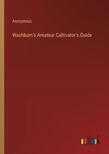 Washburn's Amateur Cultivator's Guide