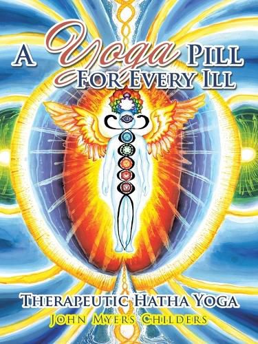 Cover image for A Yoga Pill For Every Ill: Therapeutic Hatha Yoga