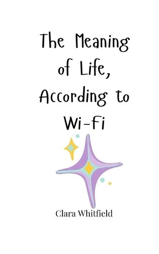 Cover image for The Meaning of Life, According to Wi-Fi