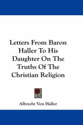 Cover image for Letters from Baron Haller to His Daughter on the Truths of the Christian Religion