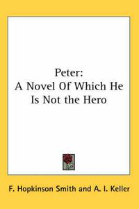 Cover image for Peter: A Novel Of Which He Is Not the Hero