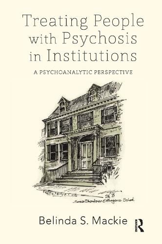 Cover image for Treating People with Psychosis in Institutions: A Psychoanalytic Perspective