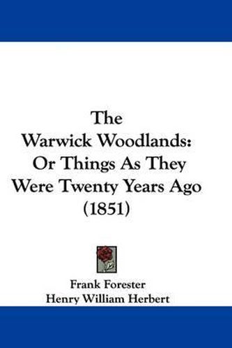 Cover image for The Warwick Woodlands: Or Things As They Were Twenty Years Ago (1851)