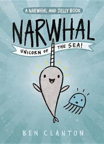 Cover image for Narwhal: Unicorn of the Sea (Narwhal and Jelly Book 1)