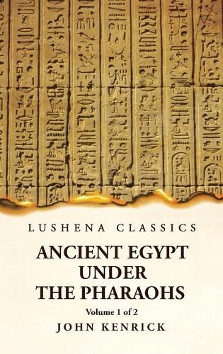 Ancient Egypt Under the Pharaohs Volume 1 of 2