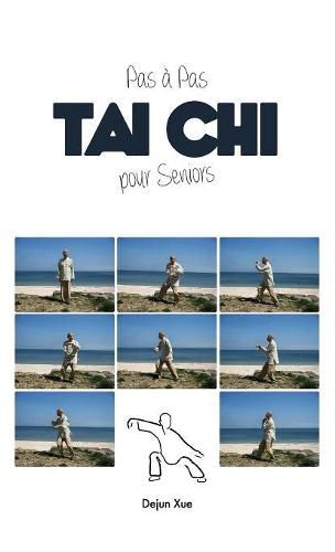 Le Tai Chi Pour Seniors, Pas a Pas: Tout En Couleur